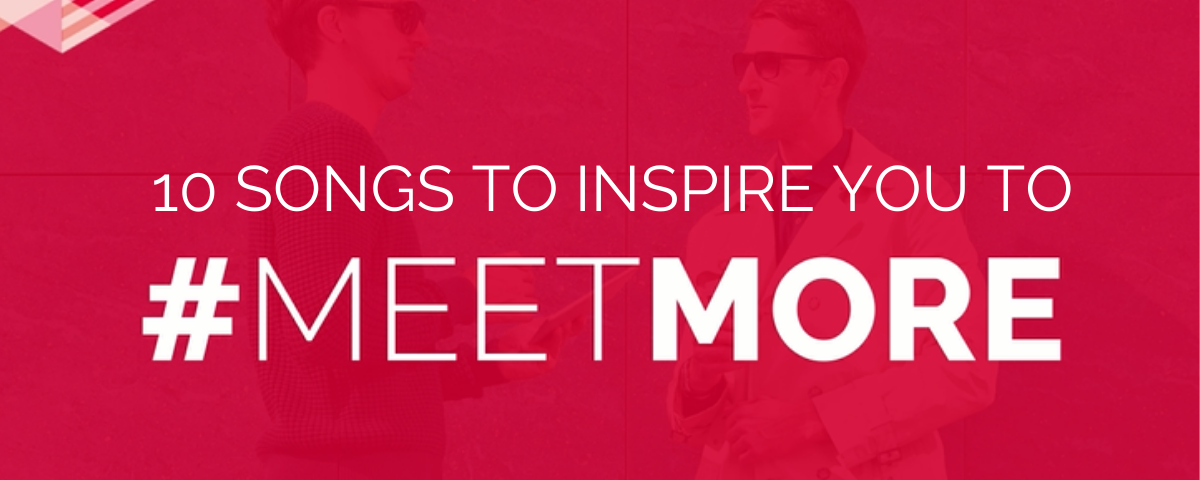 10 songs to inspire you to #MeetMore